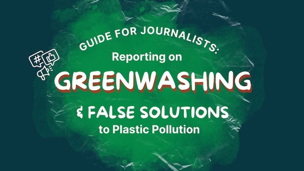 New: Guide for Journalists: Reporting on Greenwashing & False Solutions to Plastic Pollution