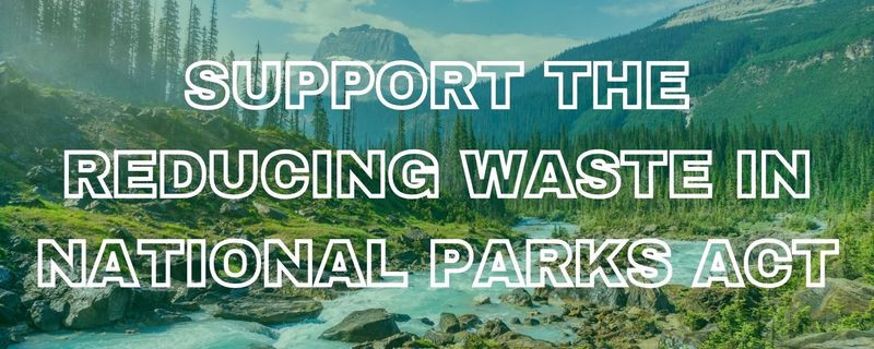Sign On to Support the Reducing Waste in National Parks Act
