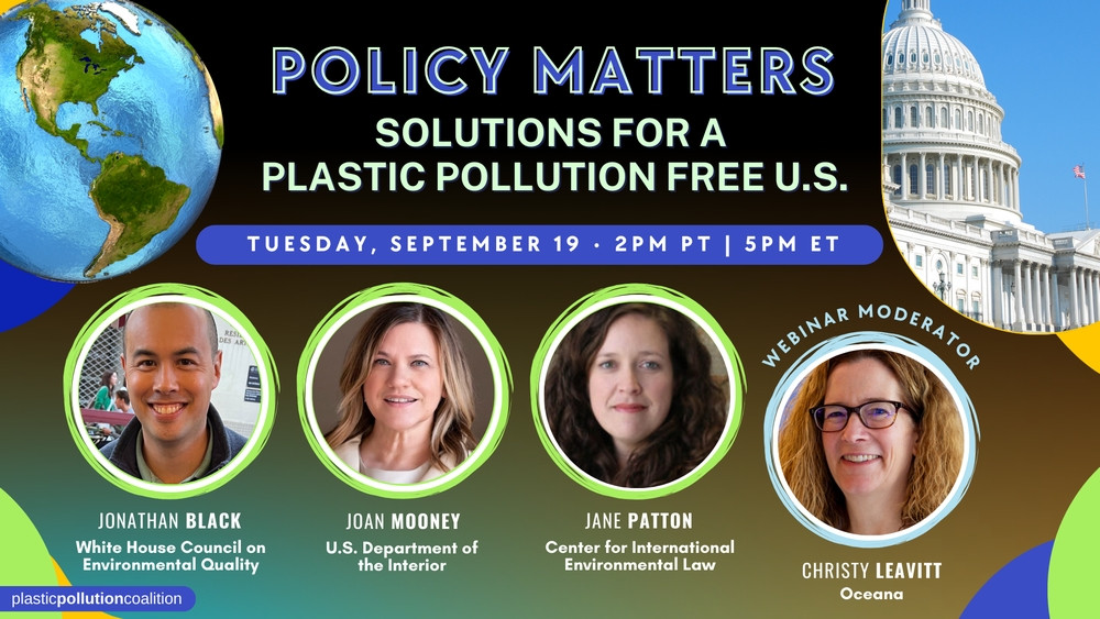 Sept. 19 Webinar: Policy Matters: Solutions for a Plastic Pollution Free U.S.